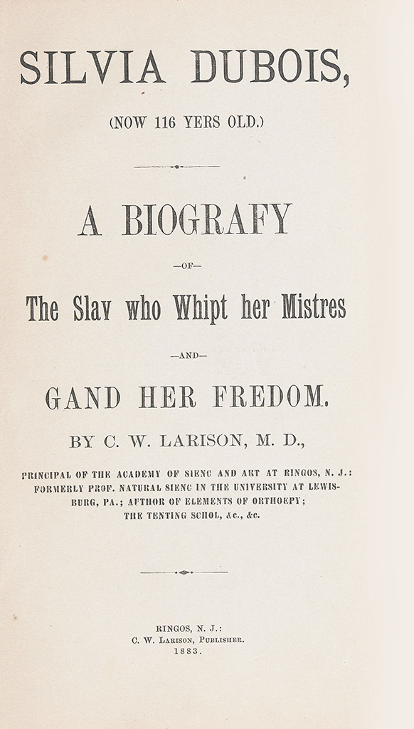 (SLAVERY AND ABOLITION--NARRATIVES.) LARISON, C. W. M.D. Sylvia Du Bois, (Now 116 Yeers Old) A Biography of The Slav who Whipt her Mis